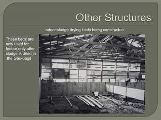 Indoor sludge drying beds being constructed

These beds are
now used for
Indoor only after
sludge is dried in
 the Geo-bags
 