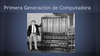 Primera Generación de Computadora 
 