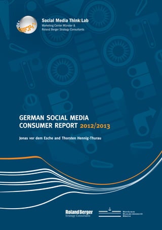 GERMAN SOCIAL MEDIA
CONSUMER REPORT 2012/2013
Jonas vor dem Esche and Thorsten Hennig-Thurau




Fußzeile



                                  1
 