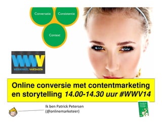 Online conversie met contentmarketing
en storytelling 14.00-14.30 uur #WWV14
Ik ben Patrick Petersen
(@onlinemarketeer)

 