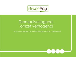 Drempelverlagend,  omzet verhogend!   Wat aanbieden achteraf betalen u kan opleveren! 