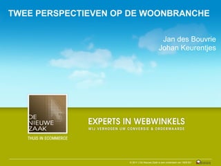 TWEE PERSPECTIEVEN OP DE WOONBRANCHE

                                              Jan des Bouvrie
                                             Johan Keurentjes




                     © 2011 | De Nieuwe Zaak is een onderdeel van 1809 BV
 