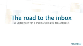 The road to the inbox
De uitdagingen van e-mailmarketing bij dagaanbieders
 