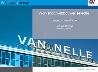 Workshop webbouwer selectie  Utrecht, 21 Januari 2009 Nico van Hemert Managing partner 