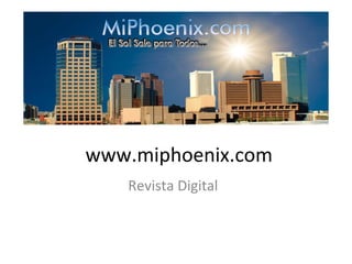 www.miphoenix.com
   Revista Digital
 