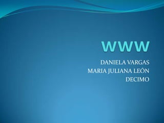 DANIELA VARGAS
MARIA JULIANA LEÓN
           DECIMO
 