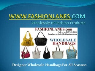 Designer Wholesale Handbags For All Seasons
 