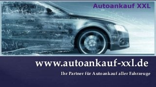 {
www.autoankauf-xxl.de
Ihr Partner für Autoankauf aller Fahrzeuge
 