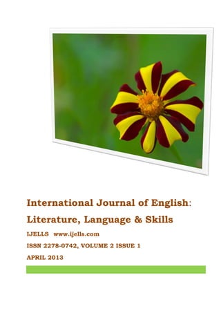 International Journal of English:
Literature, Language & Skills
IJELLS www.ijells.com
ISSN 2278-0742, VOLUME 2 ISSUE 1
APRIL 2013

 