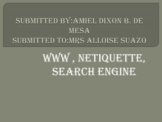 WWW , netiquette,
search engine

 