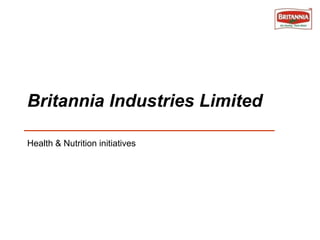 Britannia Industries Limited
Health & Nutrition initiatives

 
