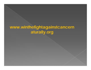 www.winthefightagainstcancern
aturally.org

 