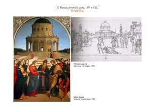 Rafael Sanzio
Bodas da Virgem Maria: 1504
O Renascimento (séc. XV e XVI)
Perspectiva
Vittore Carpaccio
(São Jorge e o Dragão: 1507)
 