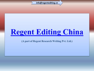 Regent Editing China
(A part of Regent Research Writing Pvt. Ltd.)
info@regentediting.cn
 