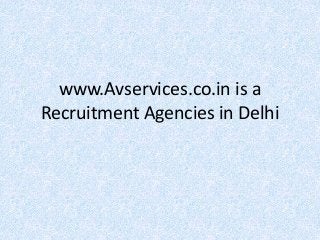 www.Avservices.co.in is a
Recruitment Agencies in Delhi
 
