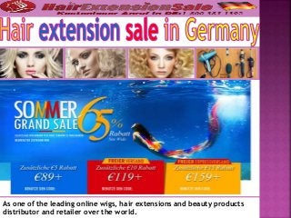 As one of the leading online wigs, hair extensions and beauty products
distributor and retailer over the world.
 