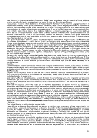 para siempre. Lo que nunca pudieron lograr con Rudolf Hess, a través de más de cuarenta años de prisión y 
torturas mentales, lo habrán conseguido en ese cuarto de hora con González von Marees. 
Nos autoriza a imaginar esto la declaración de Hess al dejar la Torre de Londres, repetida luego por escrito en el 
proceso deNürenberg. Afirmó que sus carceleros, casi todos judíos, usaban drogas para facilitar el hipnotismo a 
distancia, permitiéndoles controlar así las mentes de sus víctimas. Todo esto, además de otras presiones psíquicas 
y parapsíquicas, le habrían sido aplicadas por sus verdugos. Si hoy, a los 89 años de edad, siguen manteniéndolo 
vivo, por todos los medios al alcance de la medicina moderna y no moderna, es porque, de seguro, creen poder, a 
través de sus vehículos mentales (cuerpo astral y otros), alcanzar hasta la fuente superior iniciática que los 
alimenta y descubrir sus Guías; o sea, el comando supremo del Hitlerismo Esotérico. Pero Rudolf Hess tiene 
protecciones poderosas en esos enrarecidos territorios, muy superiores a las de sus enemigos. El Jefe carecía de 
ellas. Además, dejó de merecerlas. 
Creo que si hubo alguna promesa, alguna aceptación implícita en la cárcel, Jorge González von Marees dudó 
mucho luego en respetarla. Es cierto que dio orden a sus partidarios de apoyar al candidato masón del Frente 
Popular en las elecciones; es verdad que cambió el nombre del Movimiento, por otro inocuo; también la bandera, el 
saludo y pretendió incluirse dentro de esa corriente masónica del "bolivarismo", del "indoamericanismo". Pero nada 
de esto era definitivo, me parece, y quizás pensó poder salir por algún lado, ganar tiempo, cambiando sólo en 
apariencias. Rechazó el ofrecimiento de ministerios y embajadas para sus partidarios y, muy pronto, estuvo otra 
vez en la oposición. Fue aquí cuando me uní a su Movimiento. Mas, debo decirlo, no me inscribí como miembro 
militante, porque nunca he pertenecido a partido político alguno y porque la Vanguardia Popular Socialista ya no 
era el Nazismo que yo admirara. 
Recuerdo otra marcha de la Vanguardia Popular, tras algún grave hecho de sangre, muy poco después de la 
liberación de la cárcel del Jefe. La contemplábamos con un amigo desde la vereda de una calle céntrica. El Jefe 
venía uniformado y marchando a la cabeza, como siempre. Su rostro estaba muy pálido, como si presintiera que en 
cualquier momento le podían asesinar, por haber vuelto a lo anterior, algo que (se había decidido) no le 
permitirían más. 
Y así fue. 
Contraviniendo las órdenes severas del Jefe de evitar cualquier en-frentamiento violento, cualquier acto de fuerza, 
este se volvió a producir. Y hubo un muerto. Nunca se supo quién fue el culpable verdadero de esta acción, ni quién 
la dirigió y propició. Se tuvo la impresión de que había sido provocada por el enemigo, con infiltraciones en las filas 
del Movimiento. 
En plena noche, la policía allanó la casa del Jefe. Este se defendió a balazos, siendo reducido por el número. 
Nunca permitió una guardia en su residencia, de las jóvenes y leales tropas de asalto del nazismo, las T.N.A., ni 
custodia alrededor de su persona. 
Esta vez no fue llevado a' la cárcel, sino a un asilo de locos, donde le interrogó un médico psiquiatra. Era la máxima 
humillación a que se le sometía. Sin embargo, el Jefe salió bien de la prueba, enrostrando directamente al médico, 
acusándole de soborno, de ser un instrumento dócil de gobernantes corrompidos. Y ese médico se avergonzó de lo 
que hacía. 
Todo esto iba dejando una huella visible en ese hombre, trabajándole por dentro, minando su resistencia, 
acentuando las contradicciones de su sangre. Me atrevería a decir que le fue amedrentando. Carente de puntales 
ideológicos que le permitieran comprender lo que en verdad estaba pasando, sólo vio una ola como una montaña, 
de sombras, de odios, de fantasmales apariencias, que se le venía encima. Intuiría únicamente que aquello 
procedía de un centro misterioso, oscuro. Y quizás pensara en la Masonería. Pero no tenía armas para librar ese 
combate. Tal vez, si hubiera muerto, si los Dioses, o "los de allá", se lo hubieran llevado como a mi amigo Jasón, 
todo se hubiera resuelto favorablemente. Mas, por alguna razón misteriosa esta patria y él no lo merecieron. Insisto 
en el tema del mestizaje y del "pecado racial". Este mundo sudamericano pertenece, por su origen y nacimiento, 
desde hace quinientos años y más, al Demonio. La presa pudo escaparse y casi lo logró, por medio del ideal, de la 
acción del Espíritu (esa única fuerza negentrópica, ese milagro posible) y gracias también al combate glorioso del 
Hitlerismo. 
Pero esto el Jefe no lo sabía, ni podía comprenderlo. 
Hasta el fin de la Segunda Guerra Mundial, von Marees se mantuvo, más o menos en la línea, quiero creerlo. No 
puedo, ni deseo recordar la fecha exacta de su definitiva deserción. El Movimiento se hallaba disuelto al comenzar 
la guerra, me parece; a lo menos, no existía ya como fuerza efectiva. Jorge González von Marees siguió apoyando 
a Alemania con una revista, "Acción Chilena", cuya dirección entregó a Roberto Vega Blanlot. Me pidió que no 
sacara una revista propia para así aunar nuestras fuerzas. Me excusé, pues sabía que su línea de combate iba a 
ser distinta a la mía (Ver anexo 1). 
Una mañana, puede que un mediodía, quizás una tarde, Jorge González von Marees fue al cementerio. Había 
muerto alguien conocido. Se encontró allí con varios políticos; porque era en el cementerio donde nuestros 
políticos se dejaban ver más a menudo. También había ido el ex Presidente Arturo Alessandri Palma y el senador 
liberal Raúl Marín Balmaceda, quien tuvo el valor de entrar a la torre del Seguro Obrero, casi al finalizar la masacre, 
salvando a dos sobrevivientes. En el cementerio se acercó a Jorge González y, de improviso, le puso frente a 
26 
 