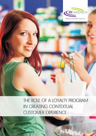 THE ROLE OF A LOYALTY PROGRAM 
IN CREATING CONTEXTUAL 
CUSTOMER EXPERIENCE 
 