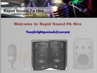 Welcome to Rapid Sound PA Hire
The perfect lighting and audiofor your party
 