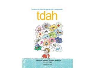 Associação Brasileira do Déficit de Atenção
www.tdah.org.br
ilustrações Bel Paiva
Transtorno do Déficit de Atenção com Hiperatividade
tdah
 