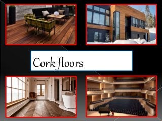 Cork floors
 