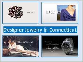 Designer Jewelry in Connecticut
 
