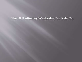The DUI Attorney Waukesha Can Rely On
 