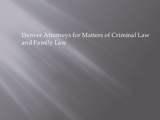 Denver Attorneys for Matters of Criminal Law
and Family Law
 