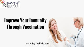 www.faythclinic.com
Improve Your Immunity
Through Vaccination
 