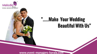 www.event-managers-kerala.com
".....Make Your Wedding
Beautiful With Us"
 
