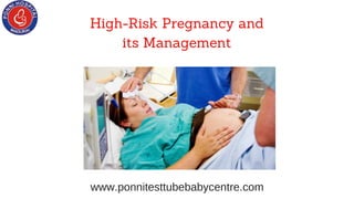 www.ponnitesttubebabycentre.com
High-Risk Pregnancy and
its Management
 