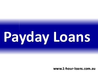 Payday Loans
www.1-hour-loans.com.au
 