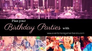 Birthday Parties
Plan your
with
www.eventsmanagementkerala.com
 