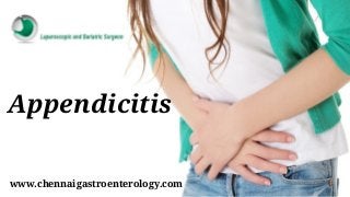www.chennaigastroenterology.com
Appendicitis
 