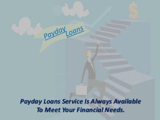 Payday Loans Service Is Always Available
To Meet Your Financial Needs.
 