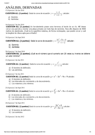 11/2/2017 www.matematicas.iespoetajulianandugar.es/selectividad/ccss/AN1.htm
http://www.matematicas.iespoetajulianandugar.es/selectividad/ccss/AN1.htm 1/3
ANÁLISIS, DERIVADAS
17) Ejercicio 2 de Jun 2010
18) Ejercicio 7 de Jun 2010
19) Ejercicio 2 de Sept 2010
20) Ejercicio 7 de Sept 2010
21) Ejercicio 2 de Jun 2011
22) Ejercicio 7 de Jun 2011
23) Ejercicio 2 de Sept 2011
24) Ejercicio 7 de Sept 2011
25) Ejercicio 2 de Jun 2012