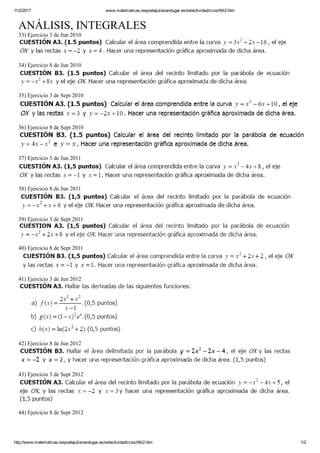 11/2/2017 www.matematicas.iespoetajulianandugar.es/selectividad/ccss/AN2.htm
http://www.matematicas.iespoetajulianandugar.es/selectividad/ccss/AN2.htm 1/2
ANÁLISIS, INTEGRALES
33) Ejercicio 3 de Jun 2010
34) Ejercicio 8 de Jun 2010
35) Ejercicio 3 de Sept 2010
36) Ejercicio 8 de Sept 2010
37) Ejercicio 3 de Jun 2011
38) Ejercicio 8 de Jun 2011
39) Ejercicio 3 de Sept 2011
40) Ejercicio 8 de Sept 2011
41) Ejercicio 3 de Jun 2012
42) Ejercicio 8 de Jun 2012
43) Ejercicio 3 de Sept 2012
44) Ejercicio 8 de Sept 2012
 