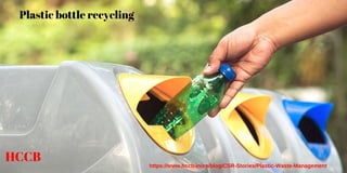 HCCB
Plastic bottle recycling
https://www.hccb.in/en/blog/CSR-Stories/Plastic-Waste-Management
 