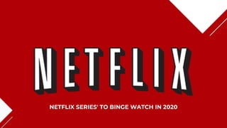 NETFLIX SERIES' TO BINGE WATCH IN 2020
 