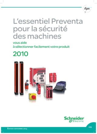 123
Édition septembre 2014
L’essentiel Preventa
pour la sécurité
des machines
vous aide
à sélectionner facilement votre produit
2010
 