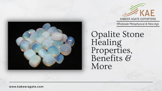 www.kabeeragate.com
Opalite Stone
Healing
Properties,
Benefits &
More
 