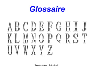 Glossaire
Retour menu Principal
 