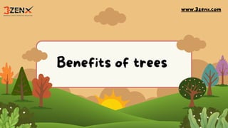 Benefits of trees
www.3zenx.com
 