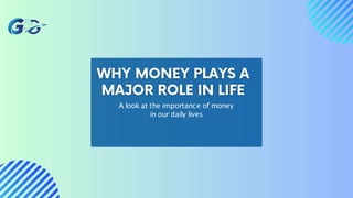 A look at the importance of money
in our daily lives
 