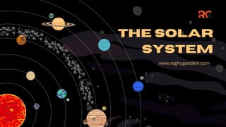 The Solar
System
www.raghugaddam.com
 