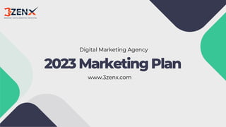 2023 Marketing Plan
Digital Marketing Agency
www.3zenx.com
 