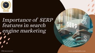 Importance of SERP
features in search
engine marketing
www.nidmindia.com
PH:9611361147
 