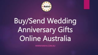 Buy/Send Wedding
Anniversary Gifts
Online Australia
WWW.RAKHI.COM.AU
 
