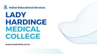 LADY
HARDINGE
MEDICAL
COLLEGE
Indian Educational Services
www.iesonline.co.in
 