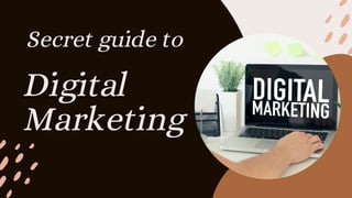 Digital
Marketing
Secret guide to
 